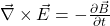 \vec\nabla\times\vec{E}=-\frac{\partial\vec{B}}{\partial t}